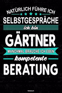 Natürlich führe ich Selbstgespräche ich bin Gärtner manchmal brauche ich eben kompetente Beratung Notizbuch