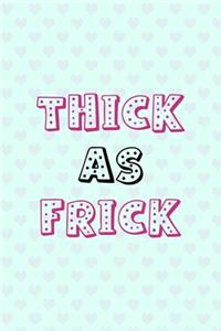 Thick As Frick