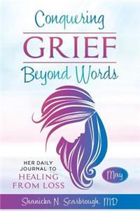 Conquering Grief Beyond Words: Her Daily Journal to Healing from Loss