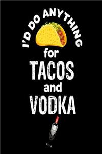 I'd Do Anything For Tacos and Vodka