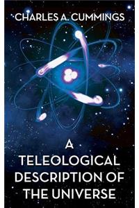 Teleological Description of the Universe