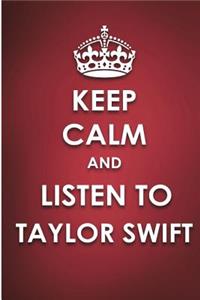 Keep Calm And Listen To Taylor Swift