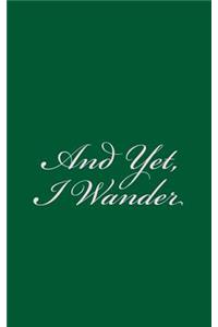 And Yet, I Wander