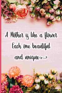 Mother Is Like a Flower Each One Beautiful and Unique
