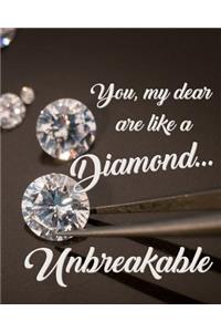 You, My Dear, Are Like a Diamond...Unbreakable