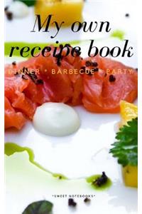 My Own Receipe Book Dinner Barbecue Party