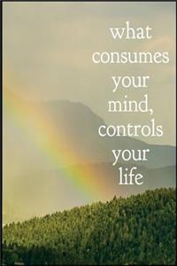 What Consumes Your Mind Controls Your Life