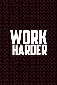 Work Harder: Journal, Diary, Colorful, Unique, Motivational Notebook (110 Pages, Lined, 6 X 9)