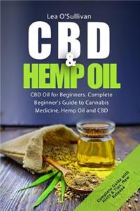 CBD and Hemp Oil: Complete Beginner's Guide to Cannabis Medicine, Hemp Oil and CBD