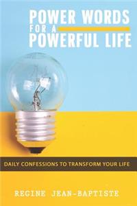 Power Words for a Powerful Life: Daily Confessions to Transform Your Life