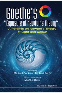 Goethe's Exposure of Newton's Theory: A Polemic on Newton's Theory of Light and Colour