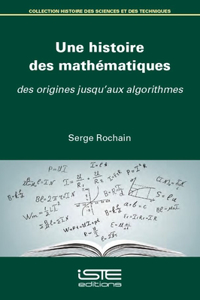 Une histoire des mathematiques: Des origines jusqu'aux algorithmes