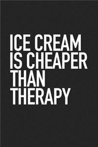 Ice Cream Is Cheaper Then Therapy