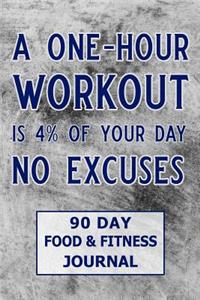 A One-Hour Workout Is 4% of Your Day No Excuses 90 Day Food & Fitness Journal