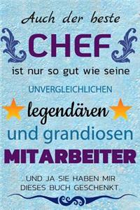 Auch Der Beste Chef Ist Nur So Gut Wie Seine Unvergleichlichen Legendären Und Grandiosen Mitarbeiter. Und Ja, Sie Haben Mir Dieses Buch Geschenkt