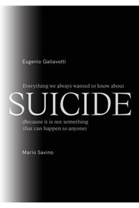 Everything we always wanted to know about SUICIDE