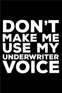 Don't Make Me Use My Underwriter Voice