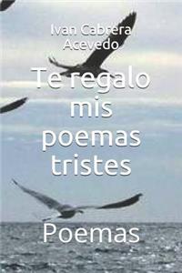 Te Regalo MIS Poemas Tristes