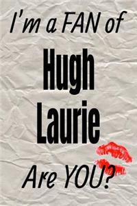 I'm a Fan of Hugh Laurie Are You? Creative Writing Lined Journal
