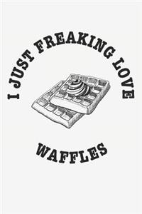 I Just Freaking Love Waffles