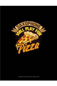 Saxophone Will Play for (Pizza): Composition Notebook: Wide Ruled