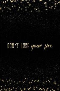 Don't Lose Your Fire