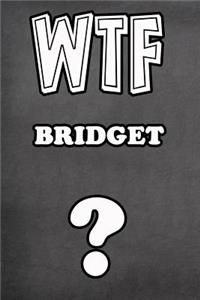 Wtf Bridget ?: College Ruled Composition Book Diary Lined Journal