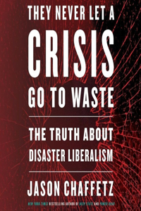 They Never Let a Crisis Go to Waste Lib/E