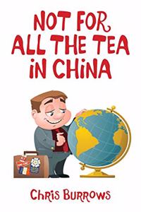 Not for All the Tea in China