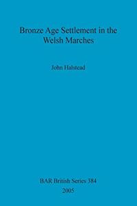 Bronze Age Settlement in the Welsh Marches
