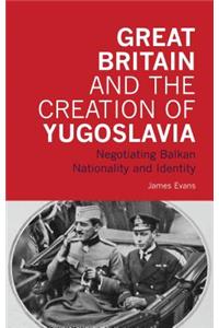 Great Britain and the Creation of Yugoslavia