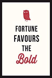 Fortune Favours the Bold