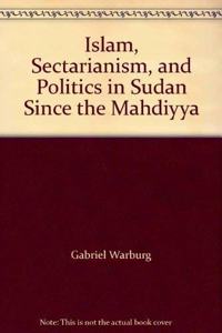 Islam, Sectarianism and Politics in Sudan Since the Mahdiyya