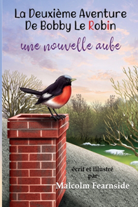 Deuxie`me Aventure De Bobby Le Robin Une Nouvelle Aube
