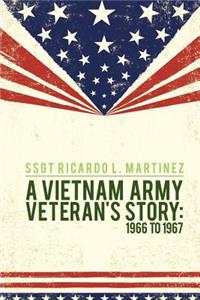 A Vietnam Army Veteran's Story: 1966 to 1967
