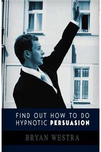 Find Out How To Do Hypnotic Persuasion