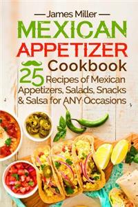 Mexican Appetizer Cookbook: 25 Recipes of Mexican Appetizers, Salads, Snacks & Salsa for Any Occasions