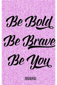Be Bold, Be Brave, Be You Journal