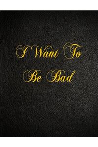 I Want To Be Bad