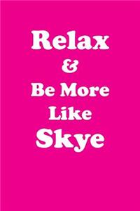 Relax & Be More Like Skye
