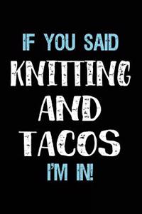 If You Said Knitting And Tacos I'm In