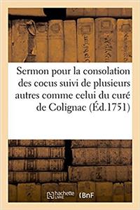 Sermon Pour La Consolation Des Cocus Suivi de Plusieurs Autres. Exemple: Curé de Colignac (1751)