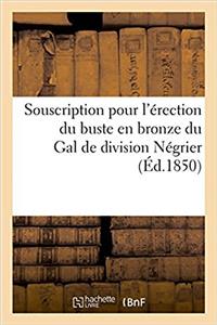Souscription Pour l'Érection Du Buste En Bronze Du Gal de Division Négrier