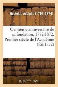 Centième Anniversaire de Sa Fondation, 1772-1872. Premier Siècle de l'Académie