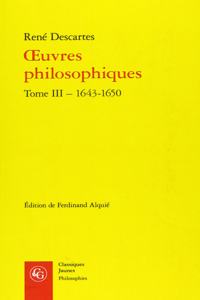 Oeuvres Philosophiques. Tome III - 1643-1650
