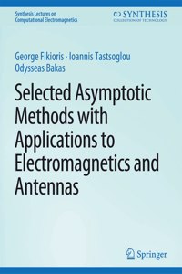 Selected Asymptotic Methods with Applications to Electromagnetics and Antennas