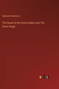 The House of the Seven Gables and The Snow Image