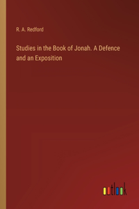 Studies in the Book of Jonah. A Defence and an Exposition