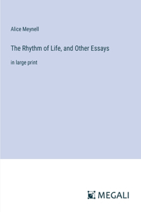 Rhythm of Life, and Other Essays