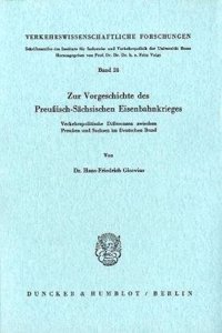 Zur Vorgeschichte Des Preussisch-Sachsischen Eisenbahnkrieges